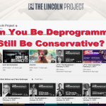 Deprogrammed for conservatives -Lincoln Project