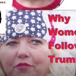 why do some women follow the Trumpism cult?